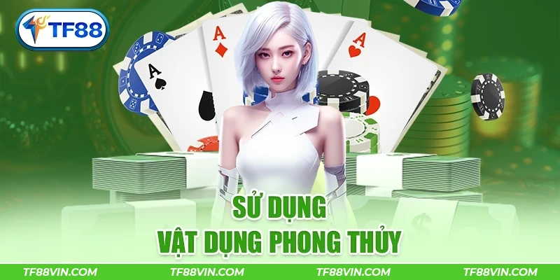 Sử dụng vật dụng phong thủy giải đen cờ bạc 