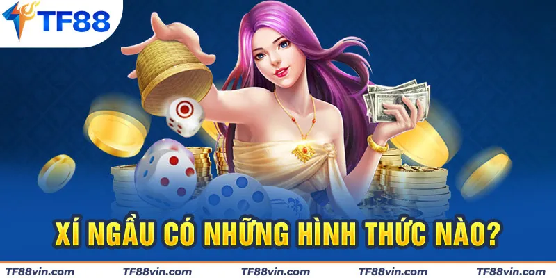 Xí ngầu có những hình thức nào